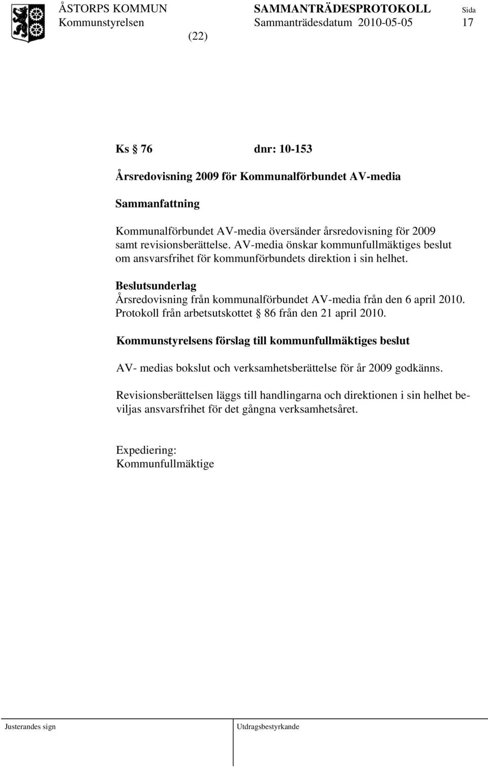 Årsredovisning från kommunalförbundet AV-media från den 6 april 2010. Protokoll från arbetsutskottet 86 från den 21 april 2010.