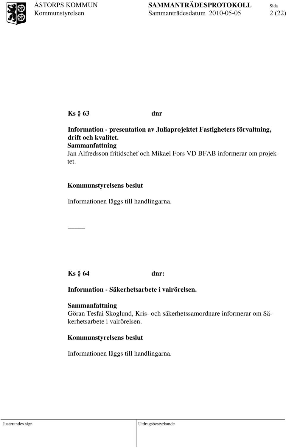 s beslut Informationen läggs till handlingarna. Ks 64 dnr: Information - Säkerhetsarbete i valrörelsen.