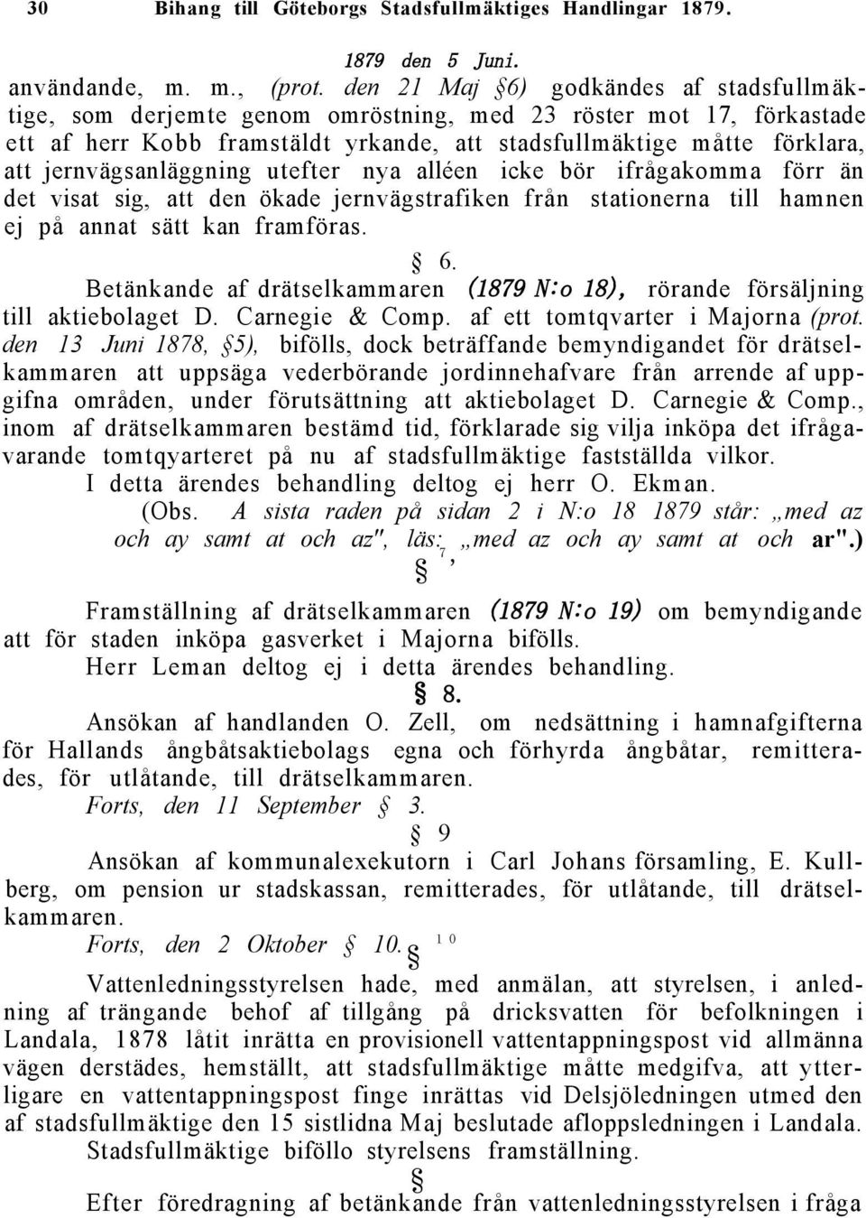 jernvägsanläggning utefter nya alléen icke bör ifrågakomma förr än det visat sig, att den ökade jernvägstrafiken från stationerna till hamnen ej på annat sätt kan framföras. 6.
