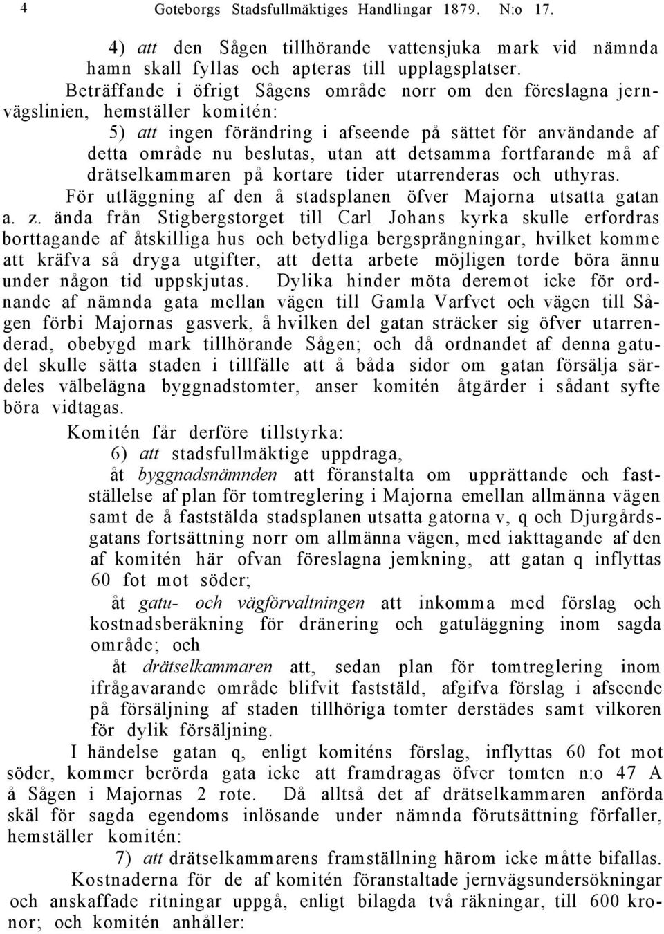 detsamma fortfarande må af drätselkammaren på kortare tider utarrenderas och uthyras. För utläggning af den å stadsplanen öfver Majorna utsatta gatan a. z.