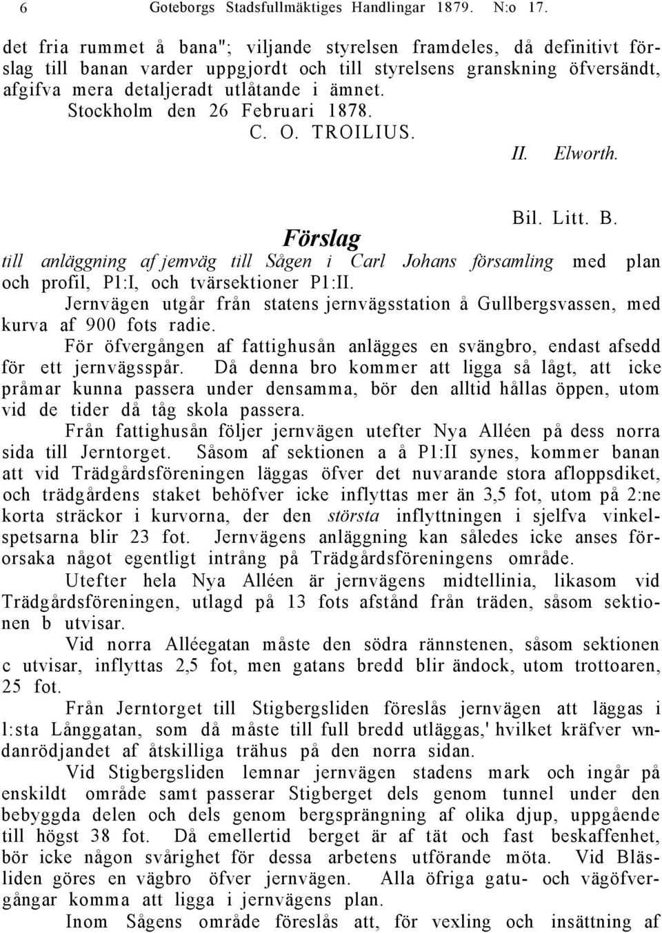 Stockholm den 26 Februari 1878. C. O. TROILIUS. II. Elworth. Bil. Litt. B. Förslag till anläggning af jemväg till Sågen i Carl Johans församling med plan och profil, P1:I, och tvärsektioner P1:II.