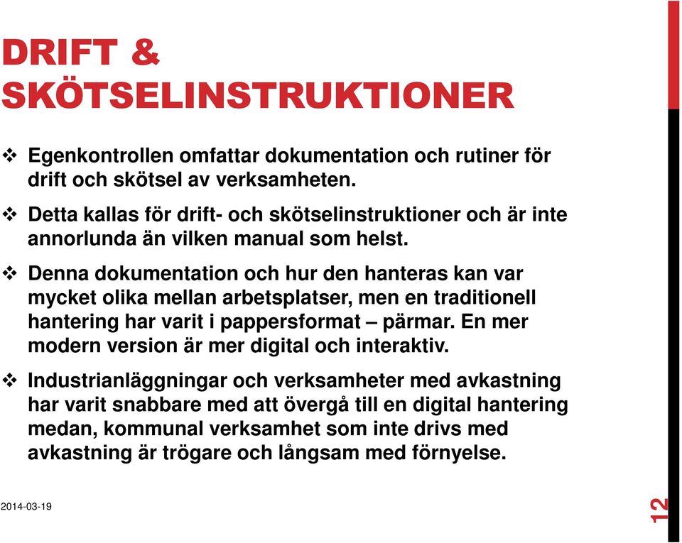Denna dokumentation och hur den hanteras kan var mycket olika mellan arbetsplatser, men en traditionell hantering har varit i pappersformat pärmar.