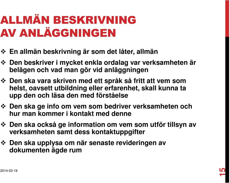 ta upp den och läsa den med förståelse Den ska ge info om vem som bedriver verksamheten och hur man kommer i kontakt med denne Den ska också ge