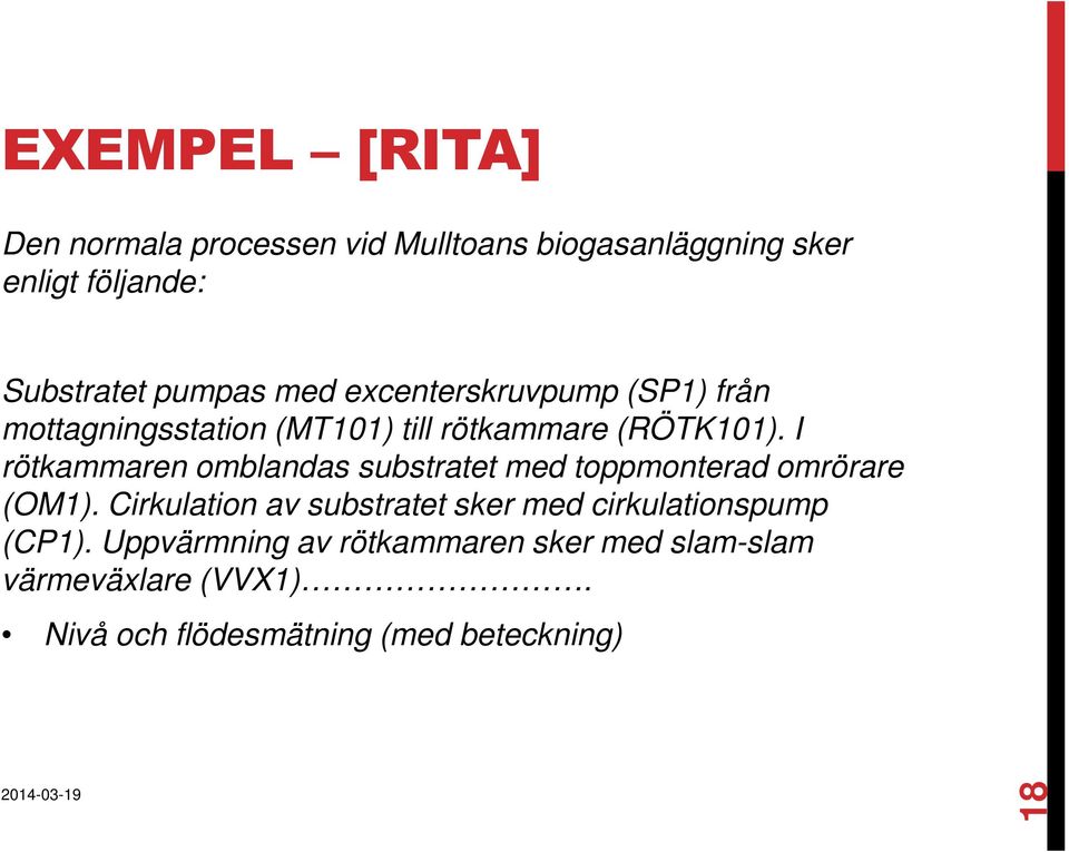 I rötkammaren omblandas substratet med toppmonterad omrörare (OM1).