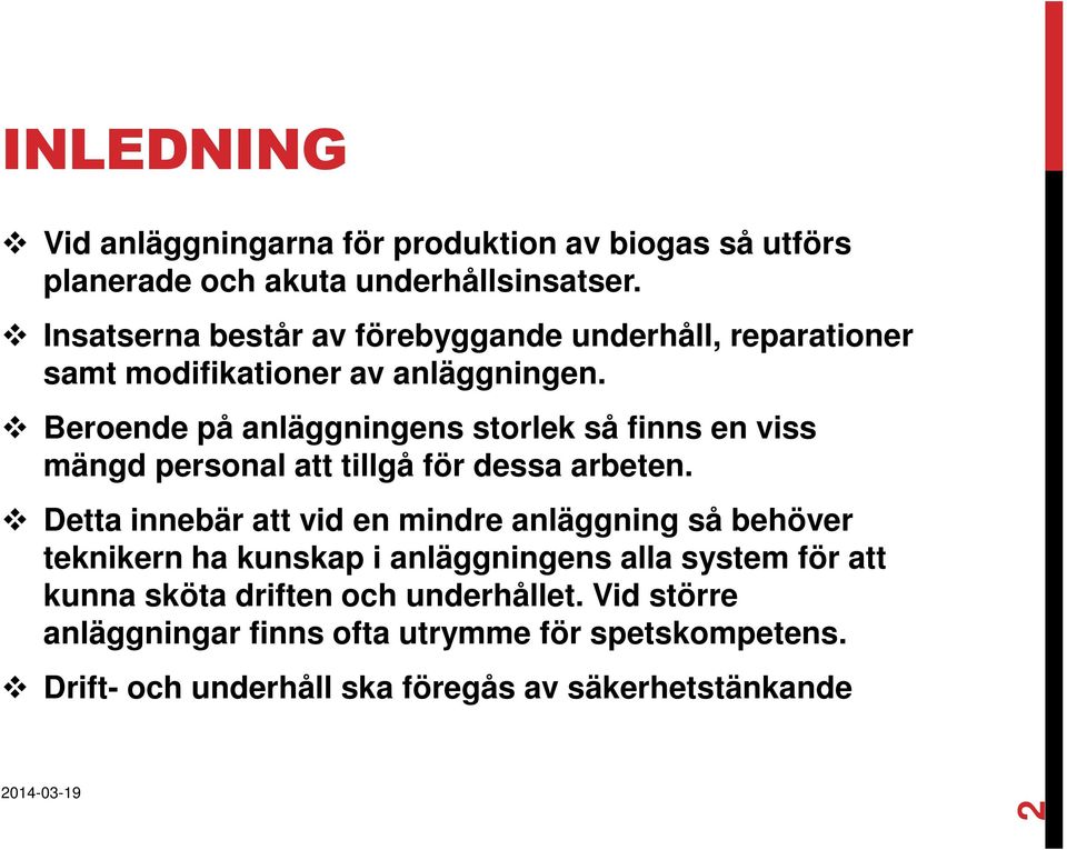 Beroende på anläggningens storlek så finns en viss mängd personal att tillgå för dessa arbeten.