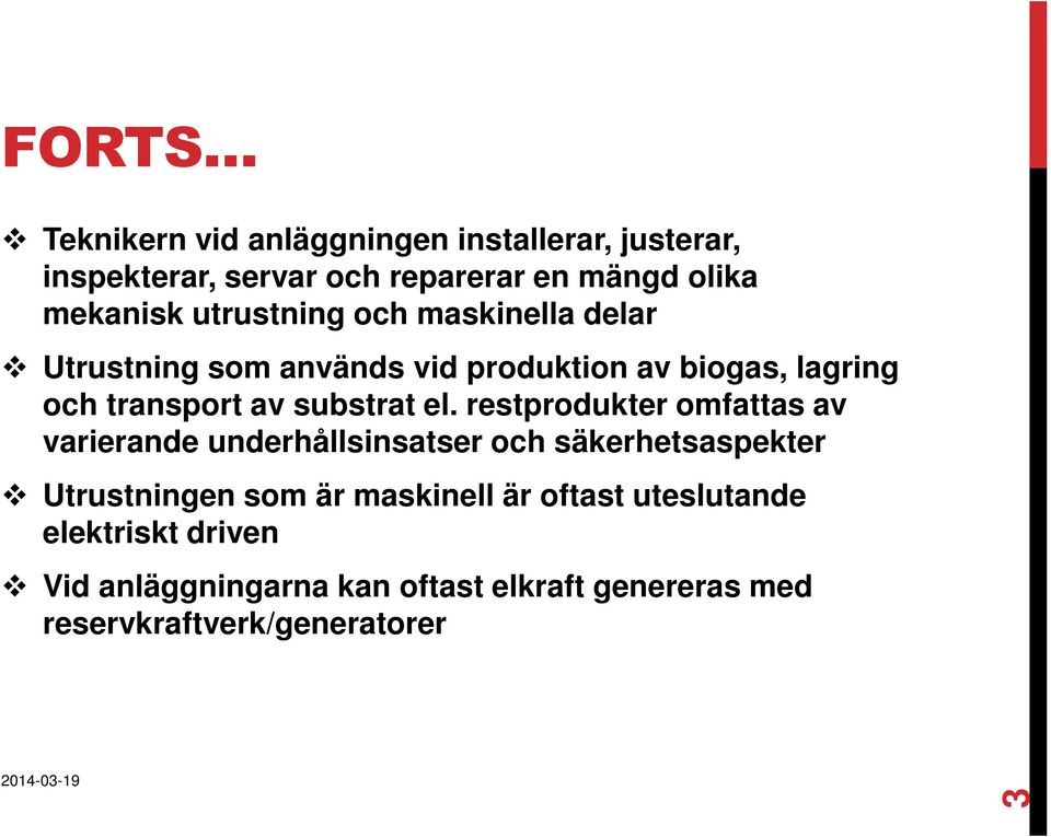 el. restprodukter omfattas av varierande underhållsinsatser och säkerhetsaspekter Utrustningen som är maskinell är