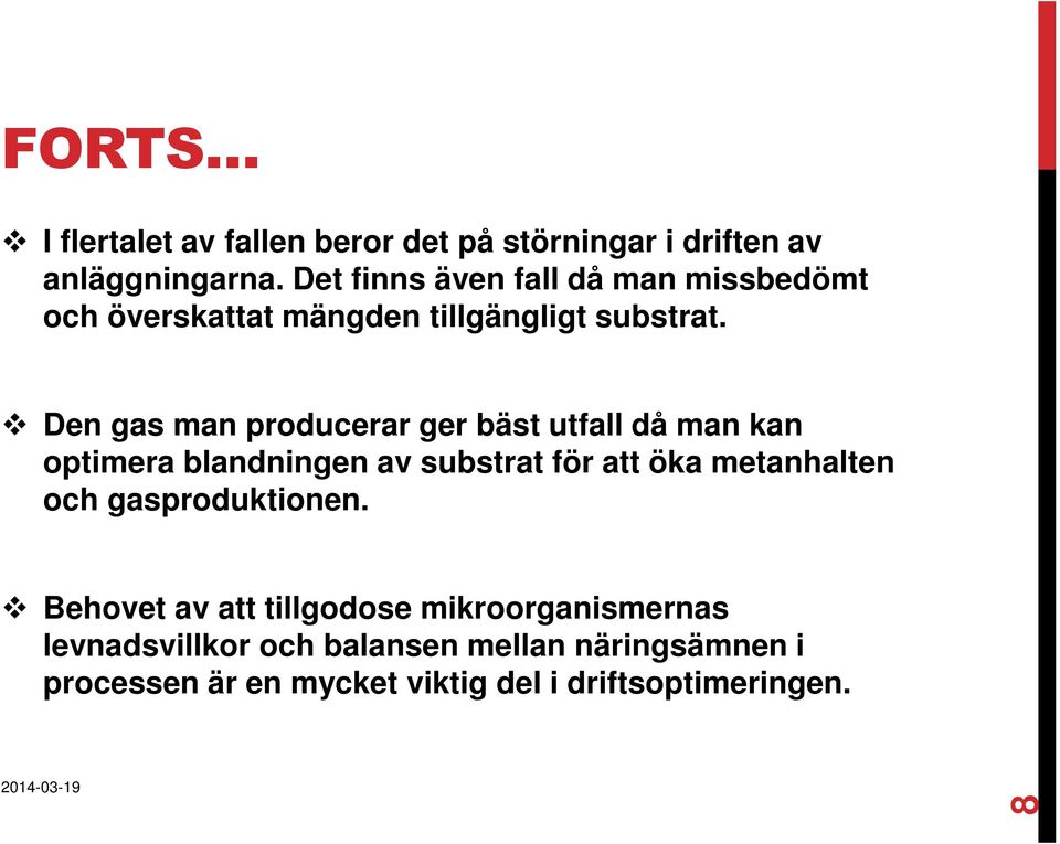 Den gas man producerar ger bäst utfall då man kan optimera blandningen av substrat för att öka metanhalten och
