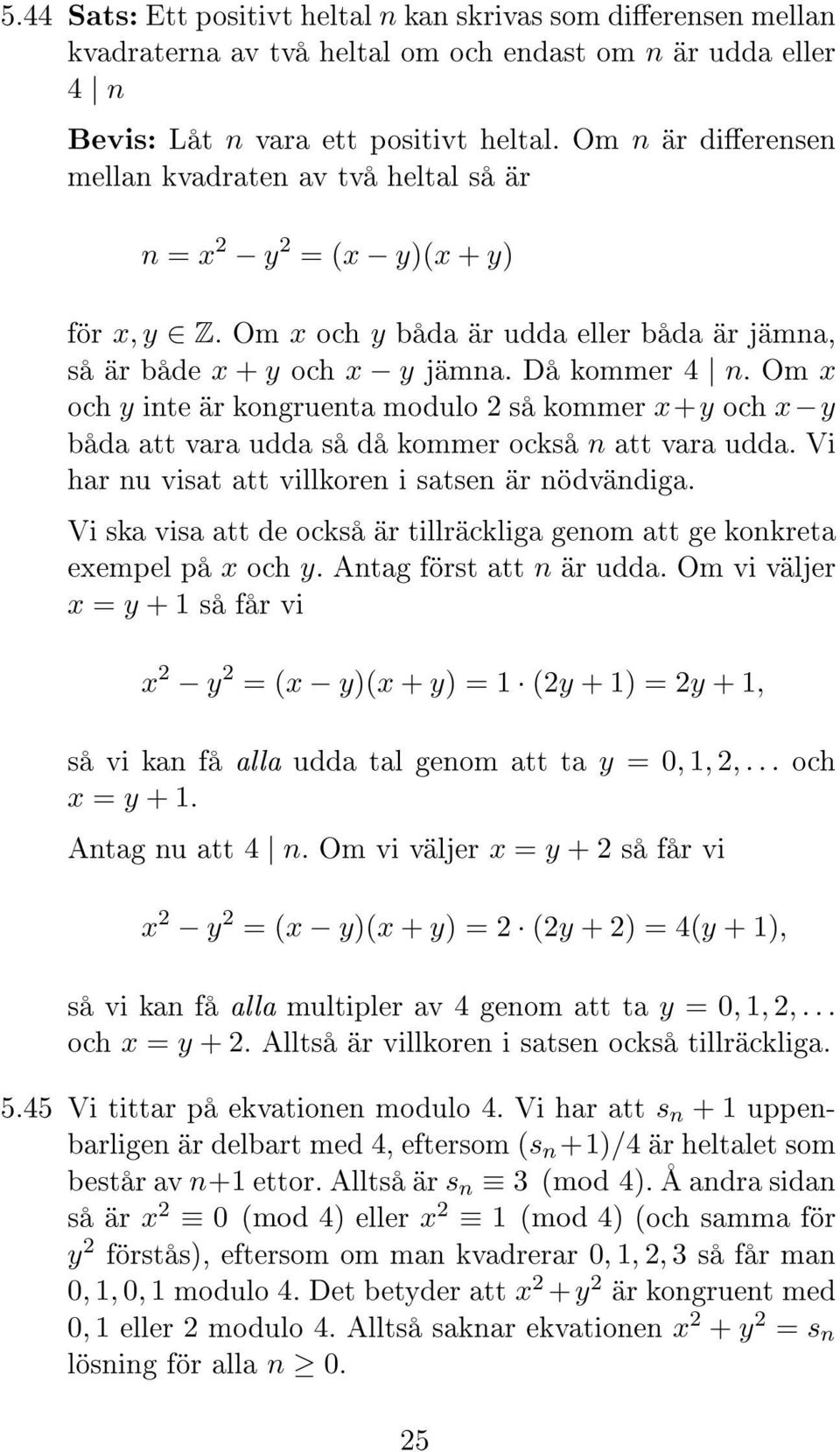 Om x och y inte är kongruenta modulo 2 så kommer x+y och x y båda att vara udda så då kommer också n att vara udda. Vi har nu visat att villkoren i satsen är nödvändiga.