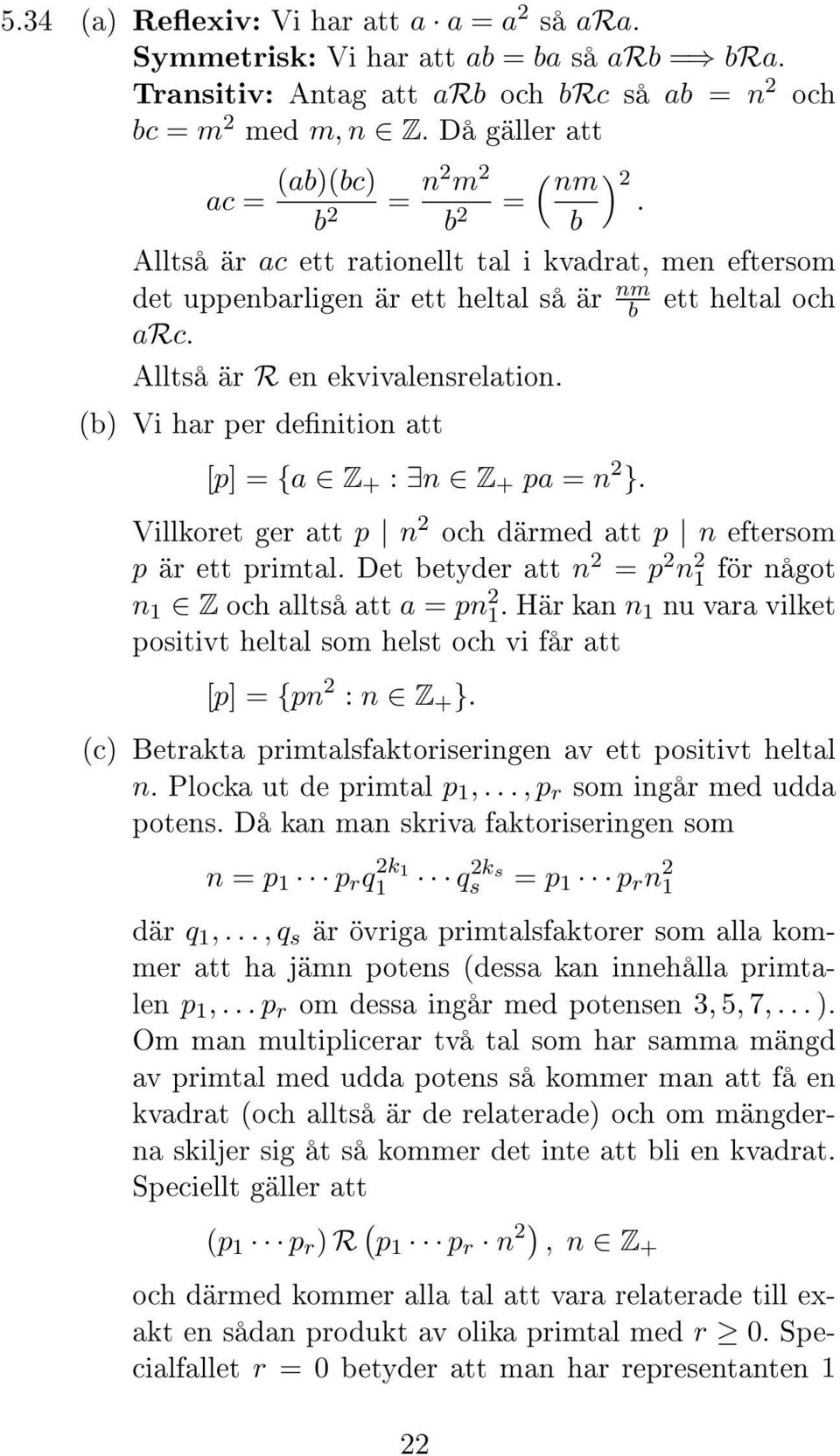 Alltså är R en ekvivalensrelation. (b) Vi har per denition att [p] = {a Z + : n Z + pa = n 2 }. Villkoret ger att p n 2 och därmed att p n eftersom p är ett primtal.