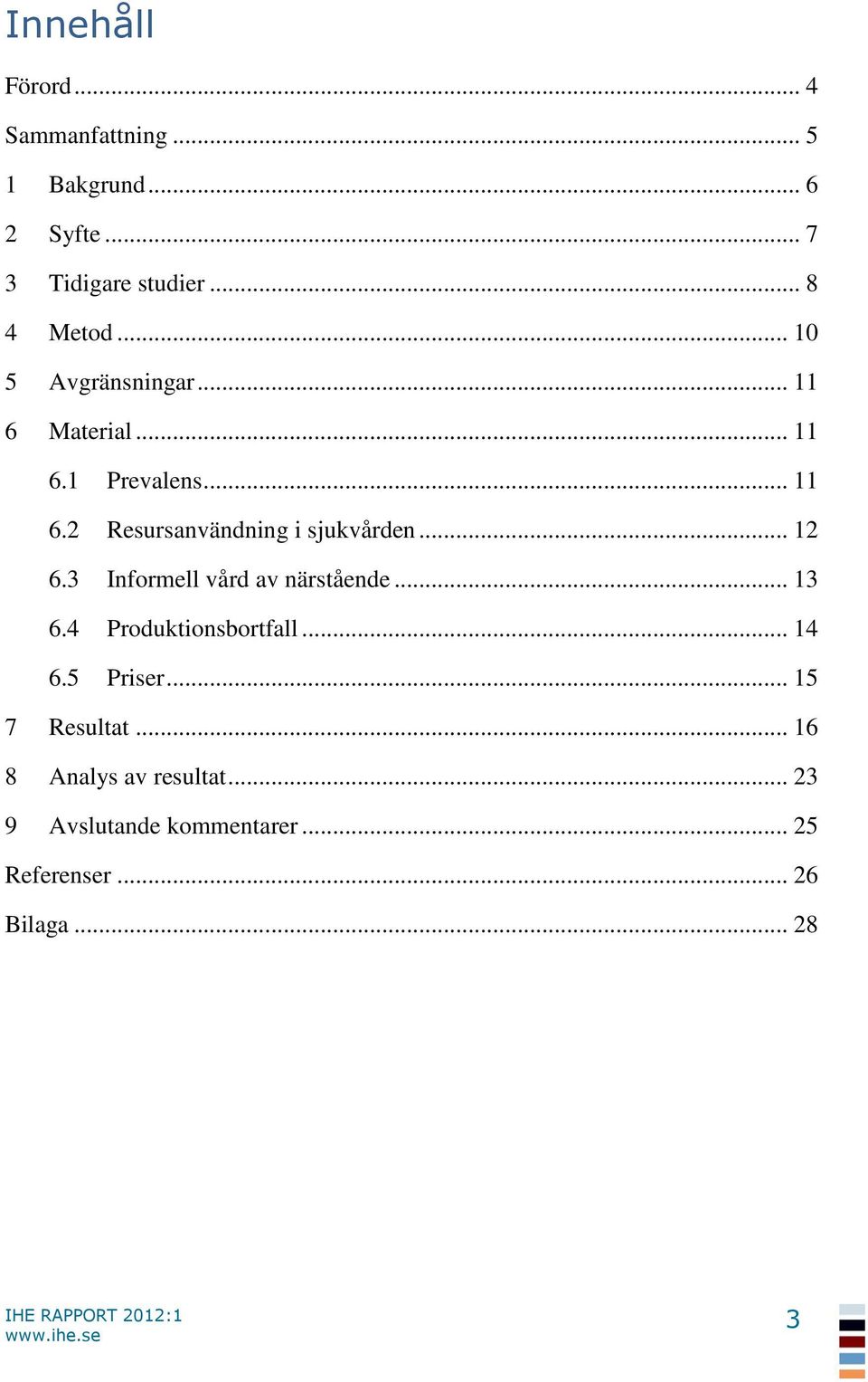 .. 12 6.3 Informell vård av närstående... 13 6.4 Produktionsbortfall... 14 6.5 Priser.