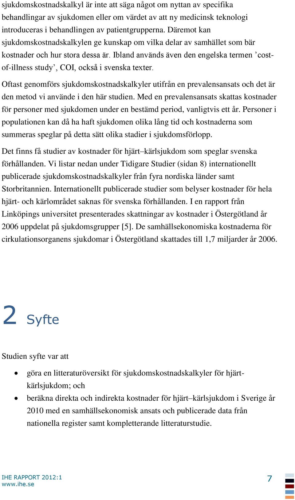 Ibland används även den engelska termen costof-illness study, COI, också i svenska texter.