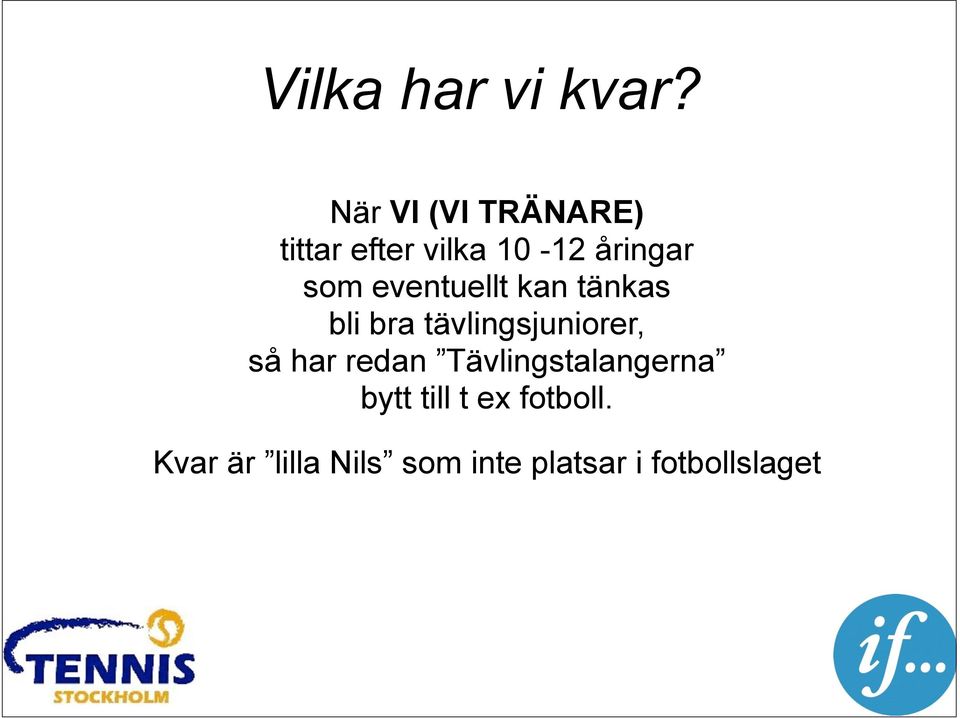 eventuellt kan tänkas bli bra tävlingsjuniorer, så har