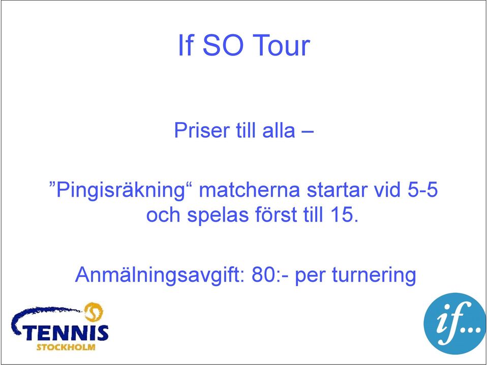 vid 5-5 och spelas först till 15.