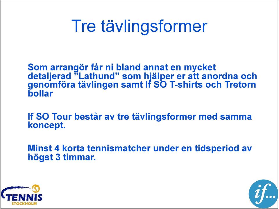 T-shirts och Tretorn bollar If SO Tour består av tre tävlingsformer med