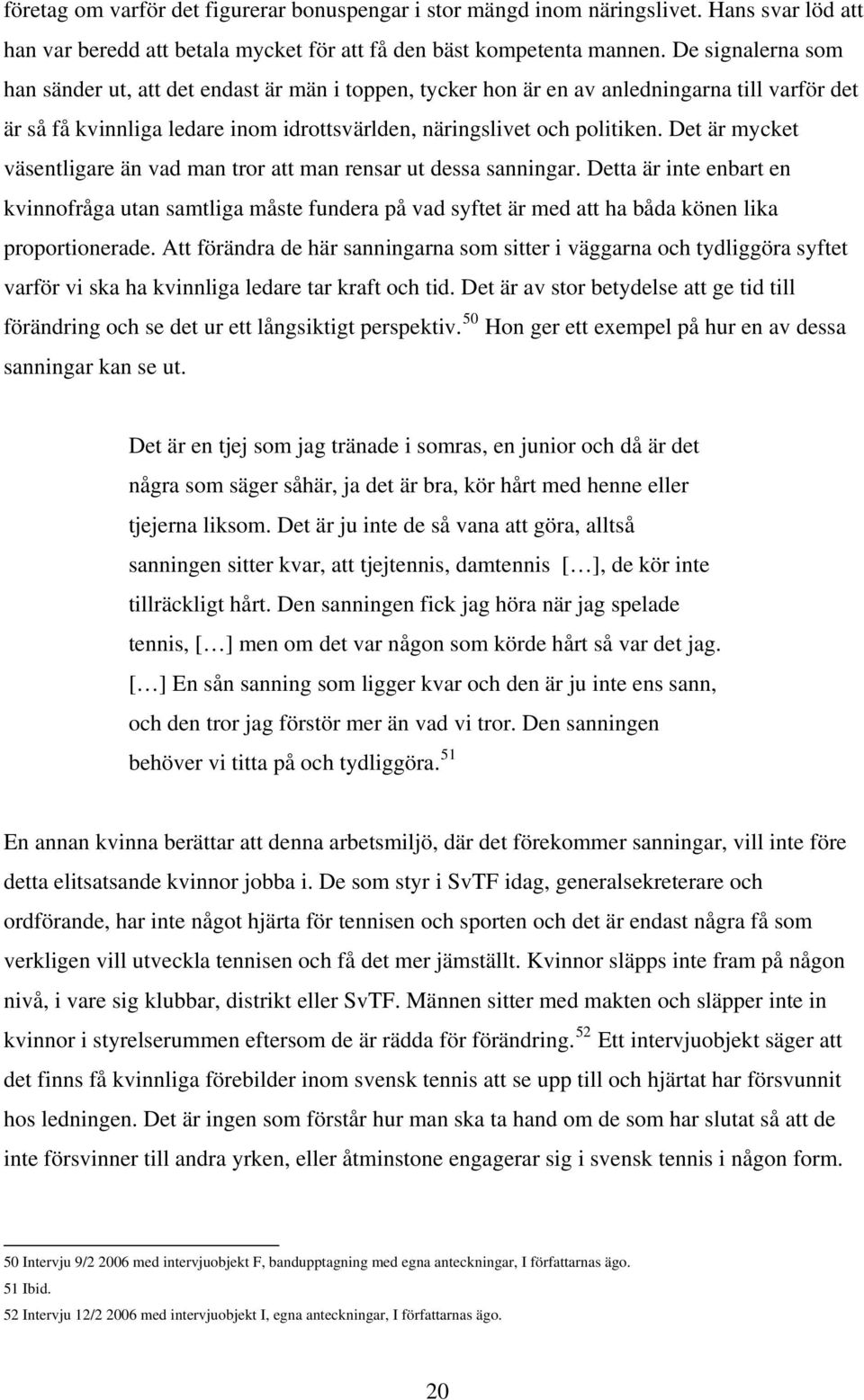 Det är mycket väsentligare än vad man tror att man rensar ut dessa sanningar.