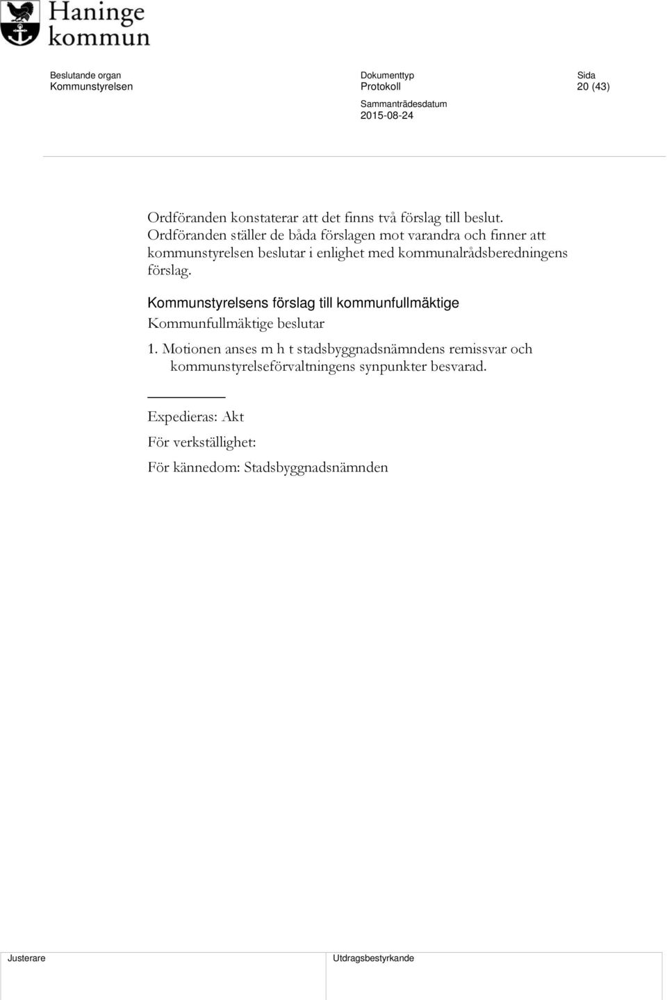 kommunalrådsberedningens förslag. Kommunstyrelsens förslag till kommunfullmäktige Kommunfullmäktige beslutar 1.