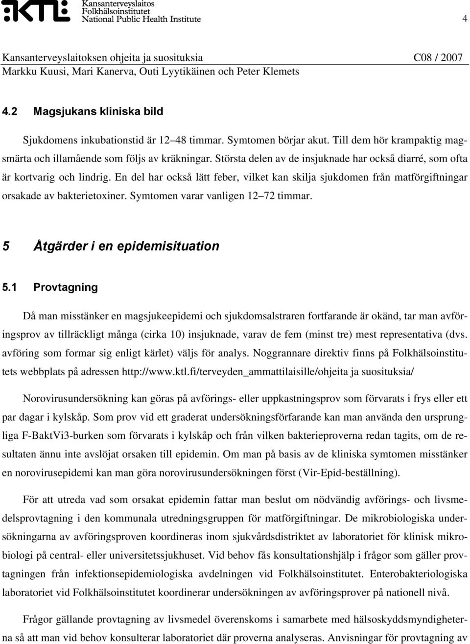 Symtomen varar vanligen 12 72 timmar. 5 Åtgärder i en epidemisituation 5.