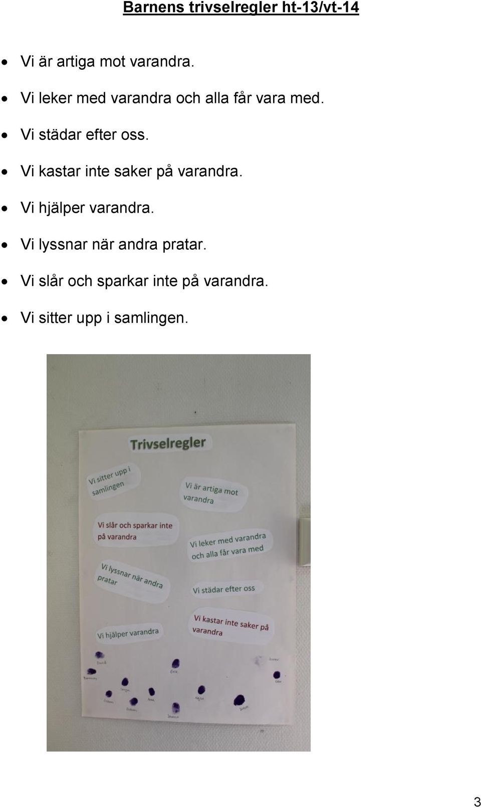 Vi kastar inte saker på varandra. Vi hjälper varandra.