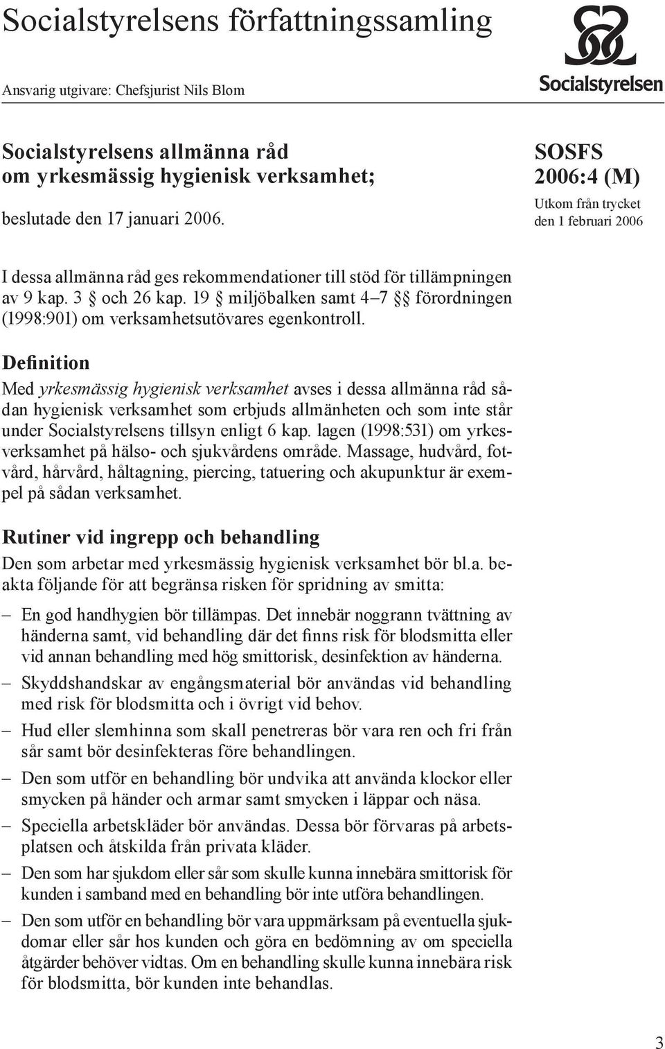 19 miljöbalken samt 4 7 förordningen (1998:901) om verksamhetsutövares egenkontroll.