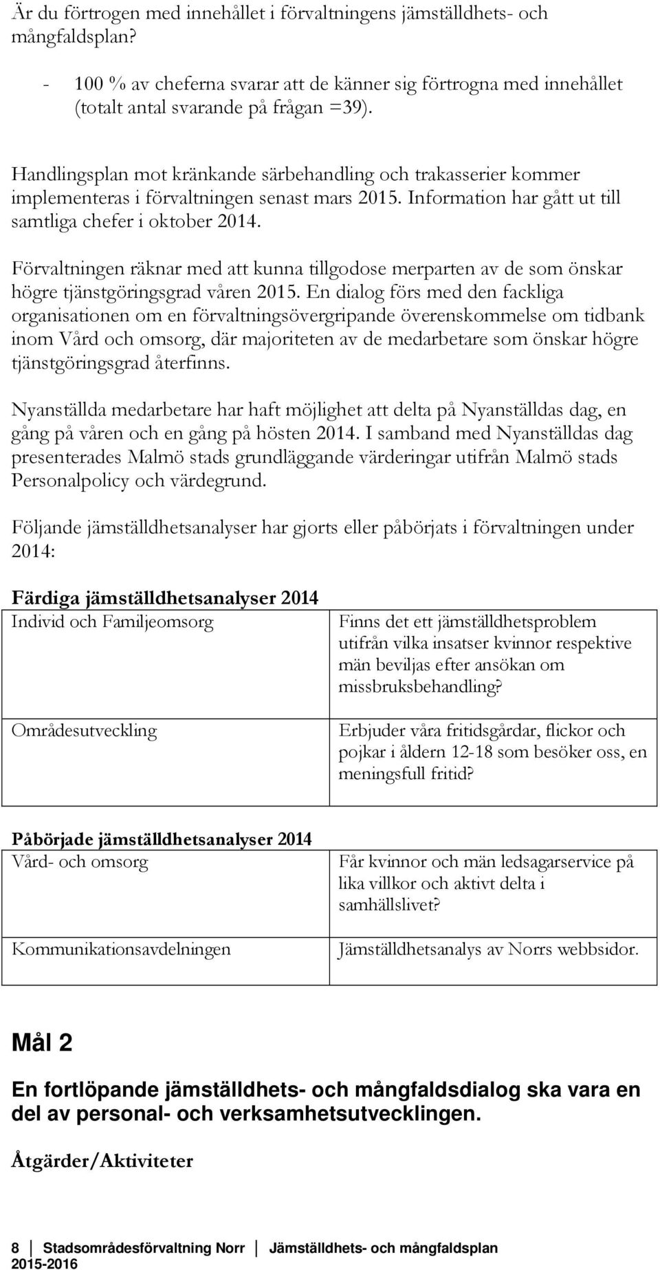 Förvaltningen räknar med att kunna tillgodose merparten av de som önskar högre tjänstgöringsgrad våren 2015.