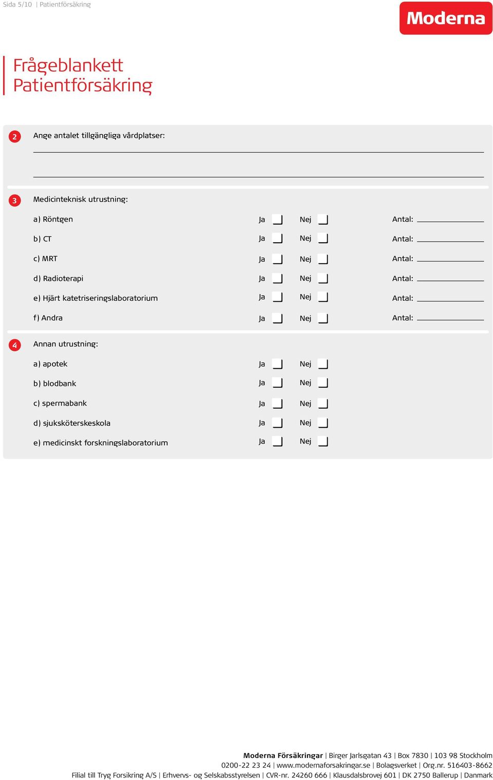 Annan utrustning: a) apotek b) blodbank c) spermabank d) sjuksköterskeskola e)