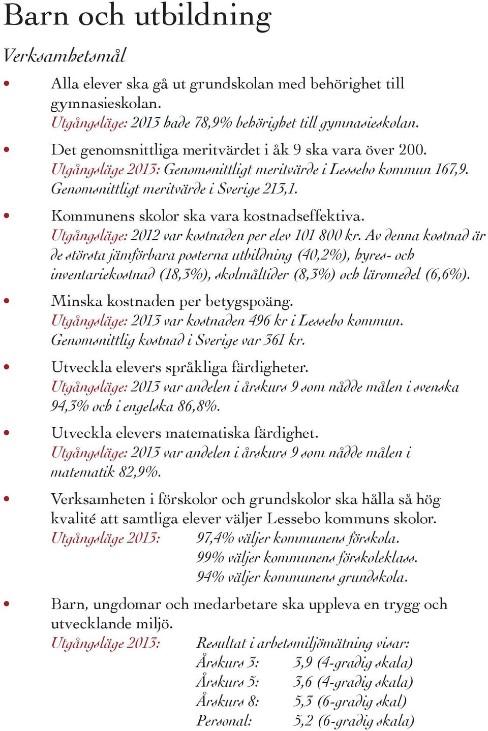 Kommunens skolor ska vara kostnadseffektiva. Utgångsläge: 2012 var kostnaden per elev 101 800 kr.