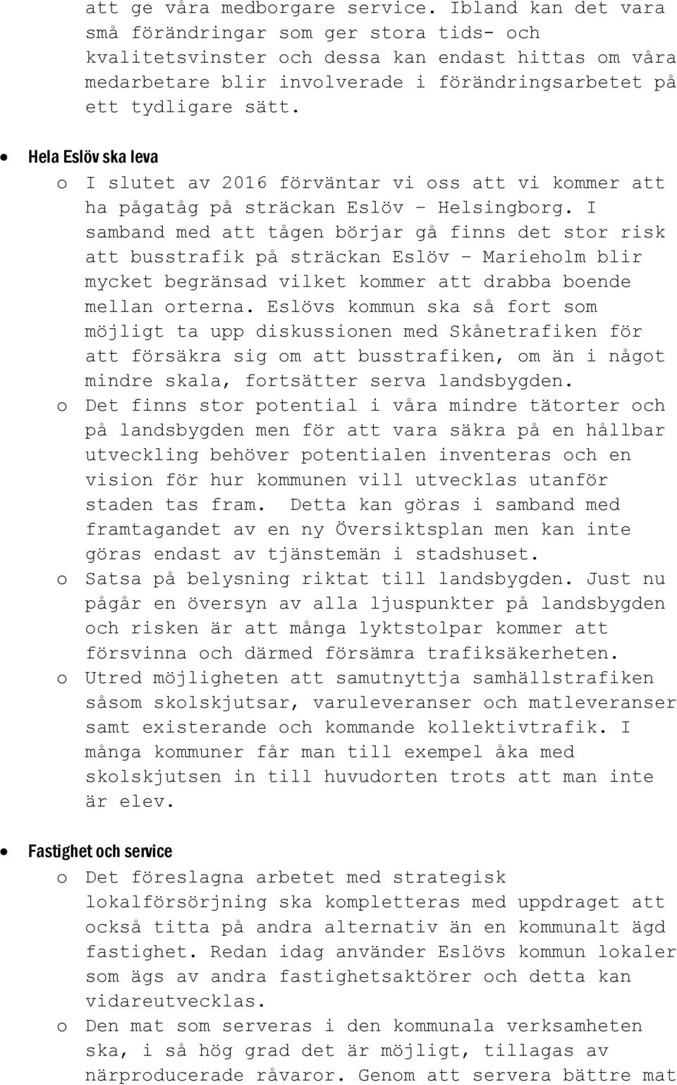 Hela Eslöv ska leva o I slutet av 2016 förväntar vi oss att vi kommer att ha pågatåg på sträckan Eslöv Helsingborg.