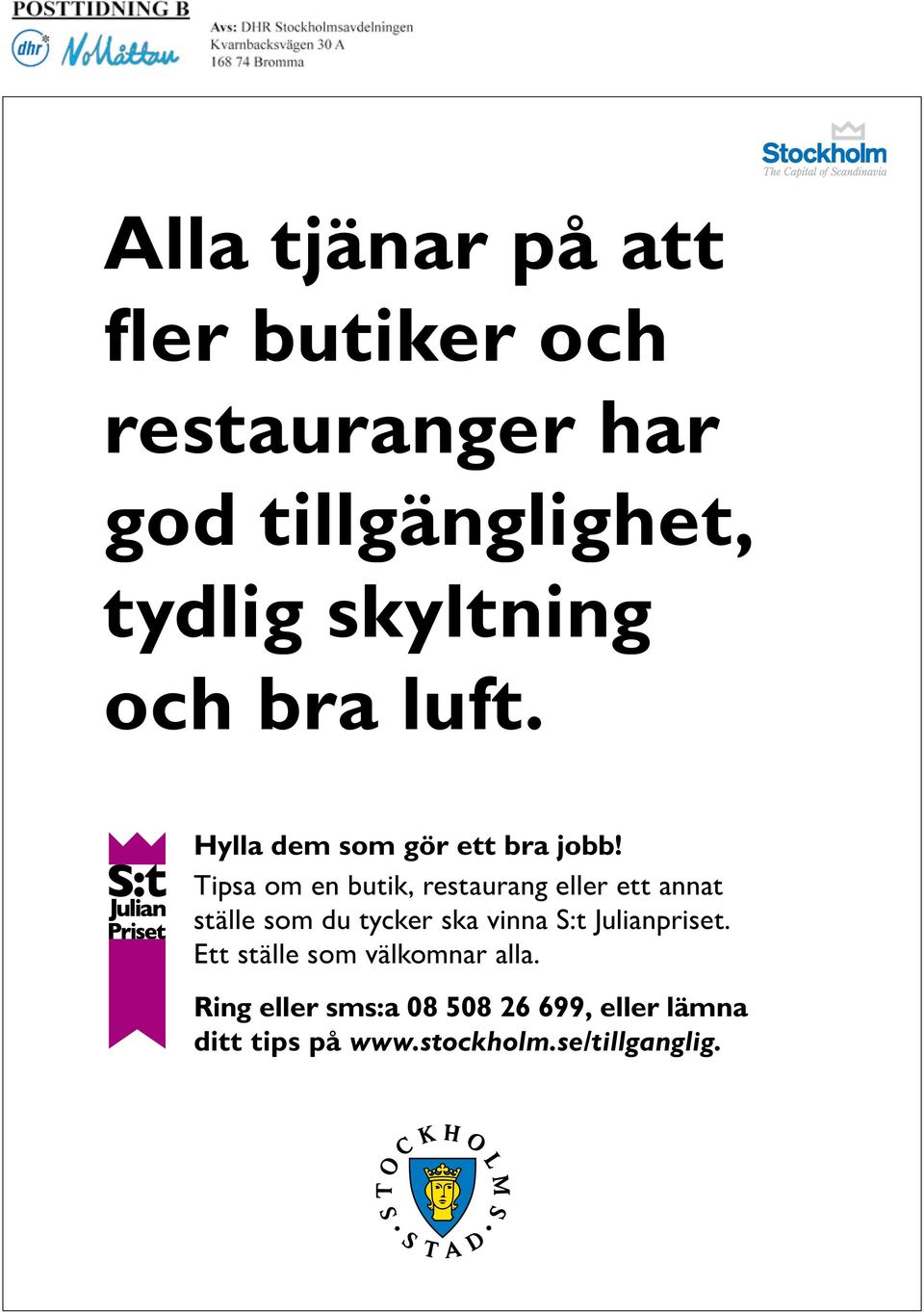 ll tt t täll o u tyck k vi S:t Julipit. Ett Rig täll ll o : välko 08 508 ll. 26 699, ll lä itt tip på www.tockhol./tillgglig. Rig ll : 08 508 26 699, ll lä itt tip på www.