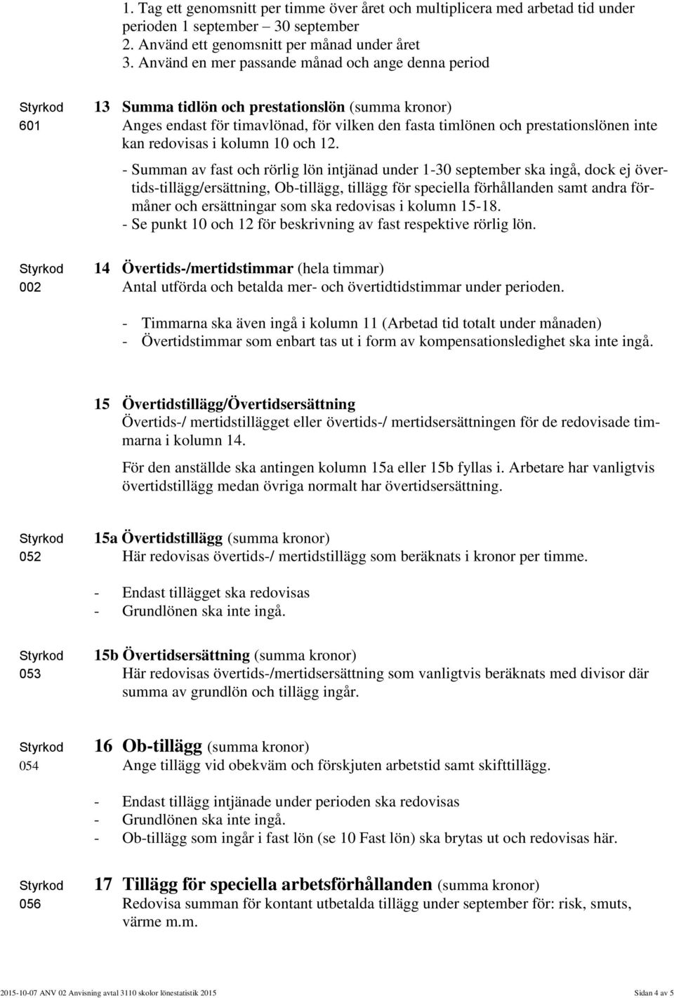 redovisas i kolumn 10 och 12.