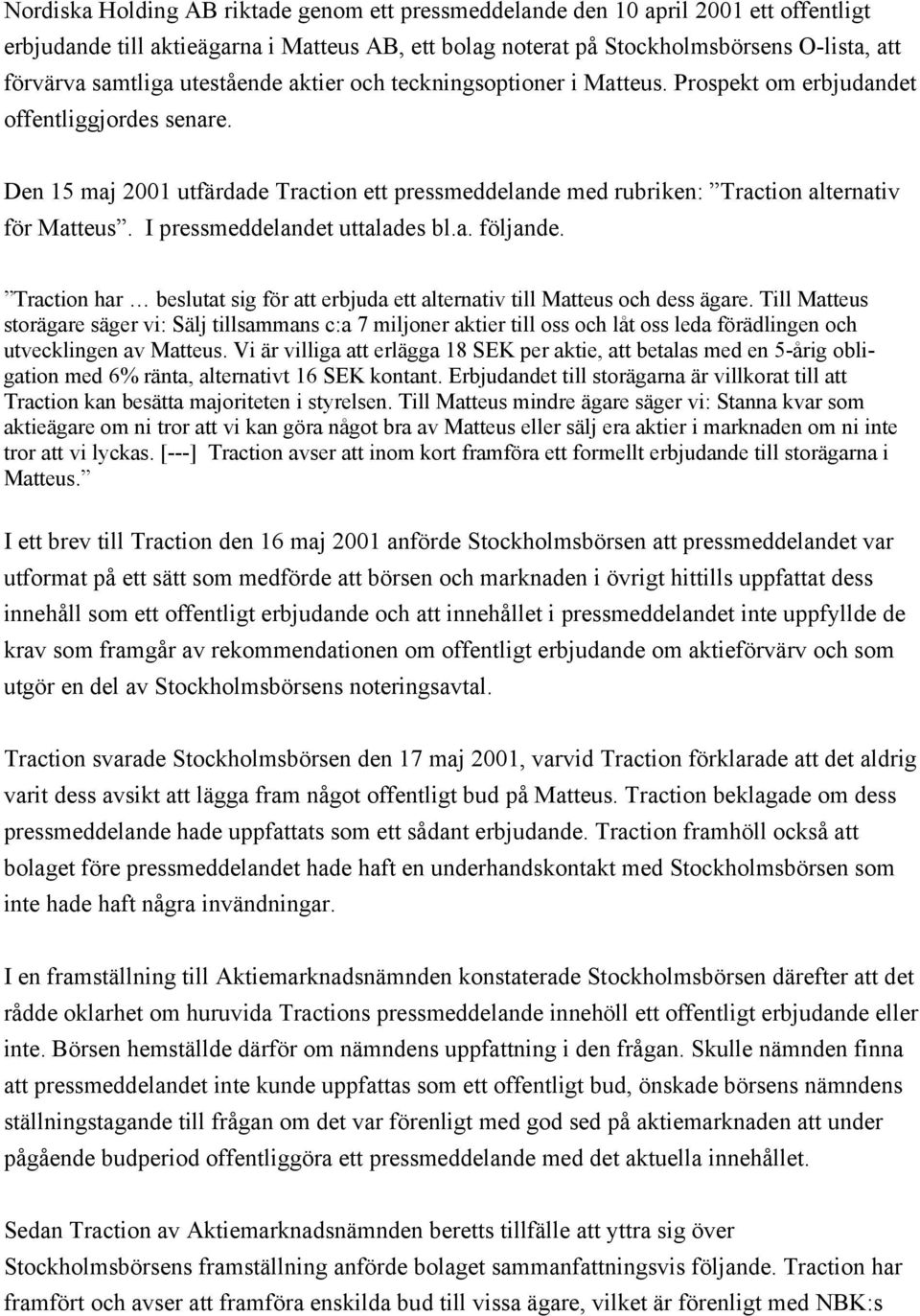 Den 15 maj 2001 utfärdade Traction ett pressmeddelande med rubriken: Traction alternativ för Matteus. I pressmeddelandet uttalades bl.a. följande.