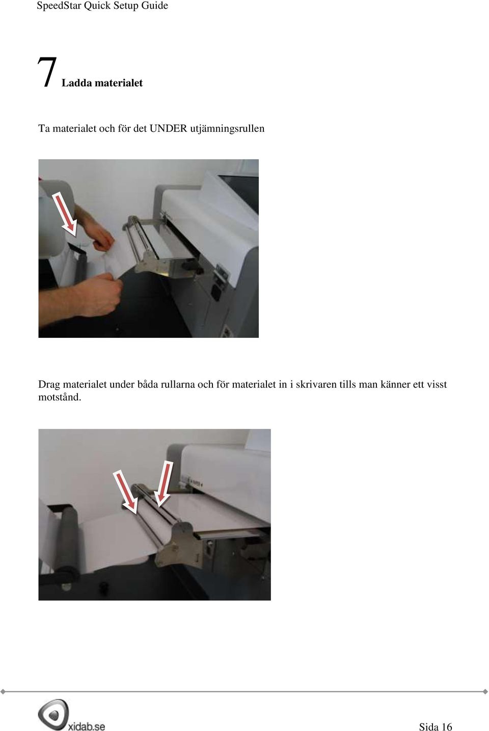 båda rullarna och för materialet in i