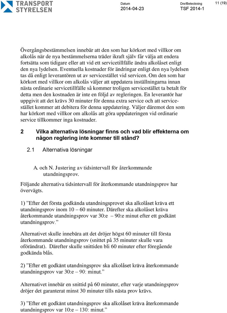 Om den som har körkort med villkor om alkolås väljer att uppdatera inställningarna innan nästa ordinarie servicetillfälle så kommer troligen servicestället ta betalt för detta men den kostnaden är