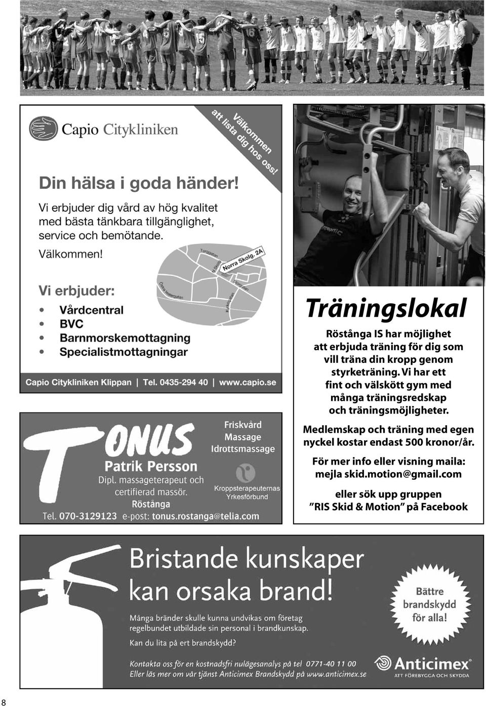 Vi har ett fint och välskött gym med många träningsredskap och träningsmöjligheter.