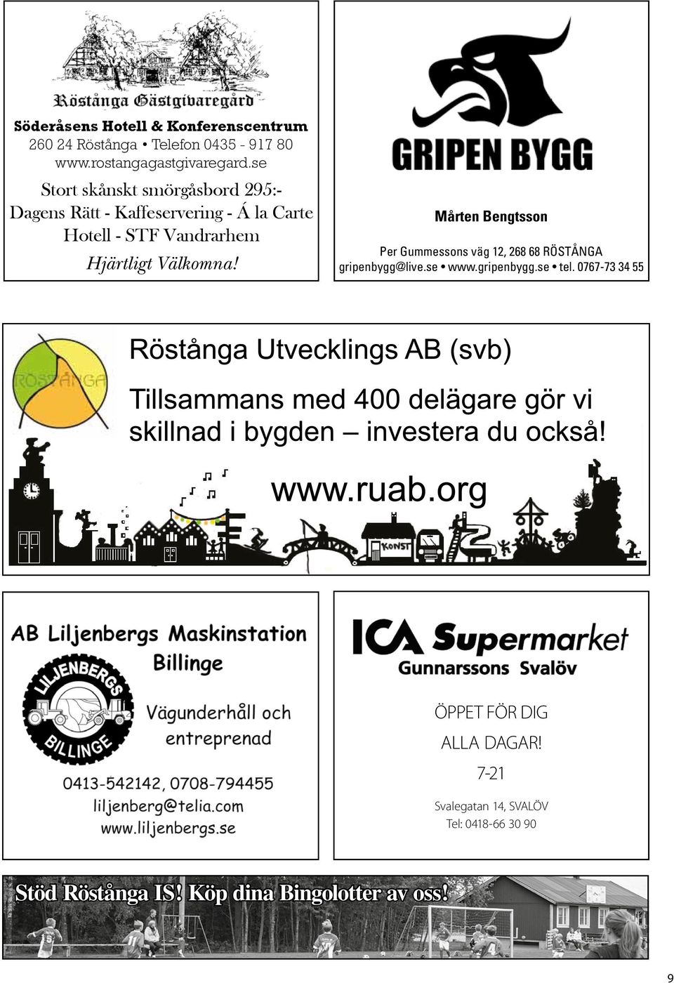 Välkomna! Mårten Bengtsson Per Gummessons väg 12, 268 68 RÖSTÅNGA gripenbygg@live.se www.gripenbygg.se tel.