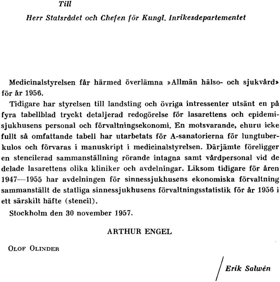 En motsvarande, ehuru icke fullt så omfattande tabell har utarbetats för A-sanatorierna för lungtuberkulos och förvaras i manuskript i medicinalstyrelsen.