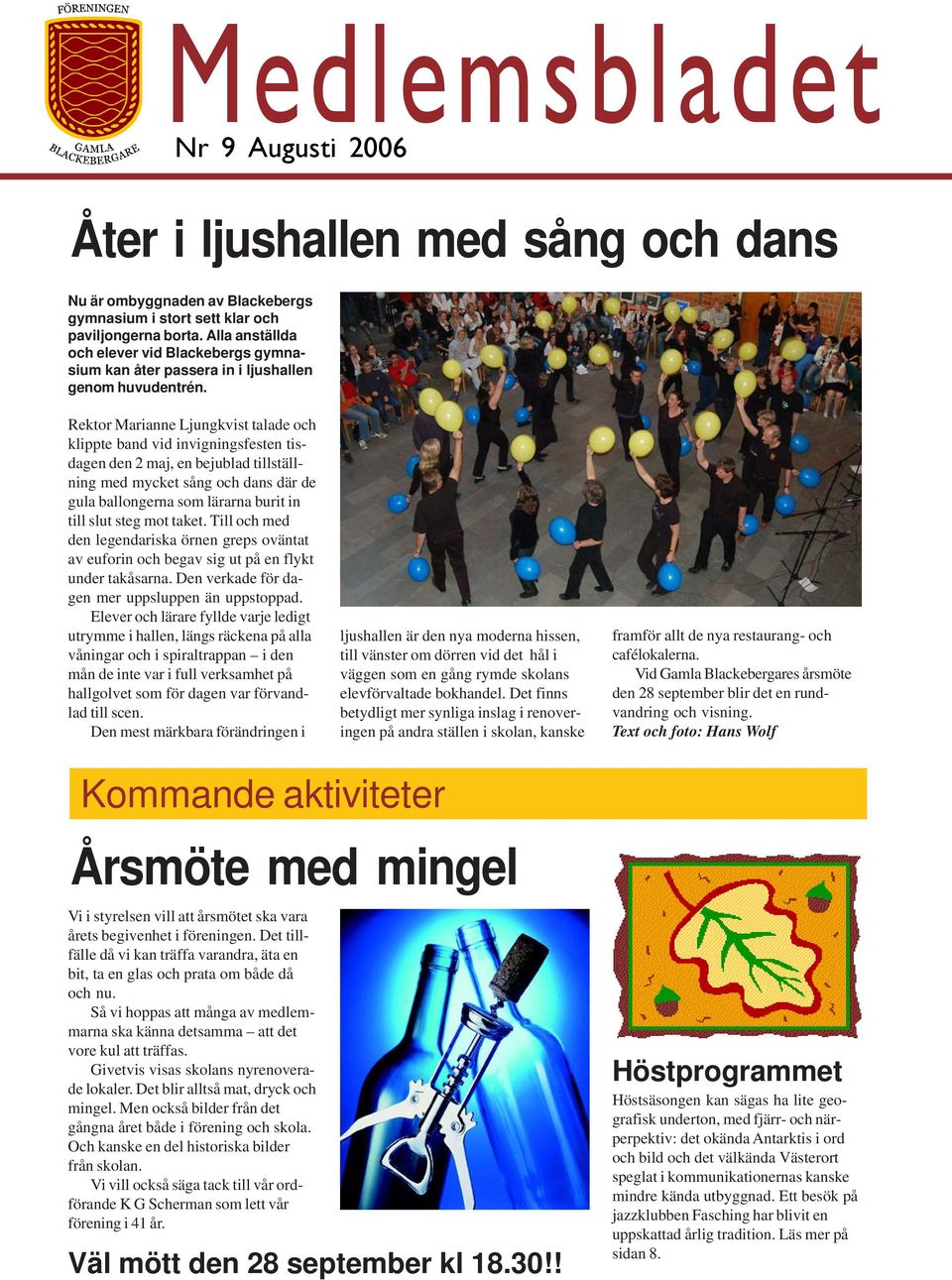 Rektor Marianne Ljungkvist talade och klippte band vid invigningsfesten tisdagen den 2 maj, en bejublad tillställning med mycket sång och dans där de gula ballongerna som lärarna burit in till slut