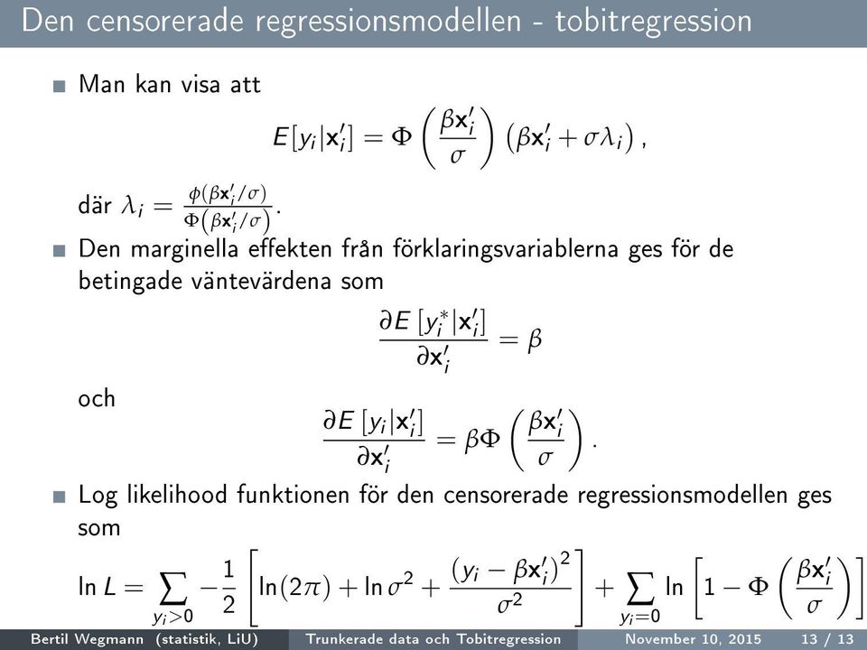 Den marginella eekten från förklaringsvariablerna ges för de betingade väntevärdena som E [yi x i ] x i = β och E [y i x i ] ( βx ) x