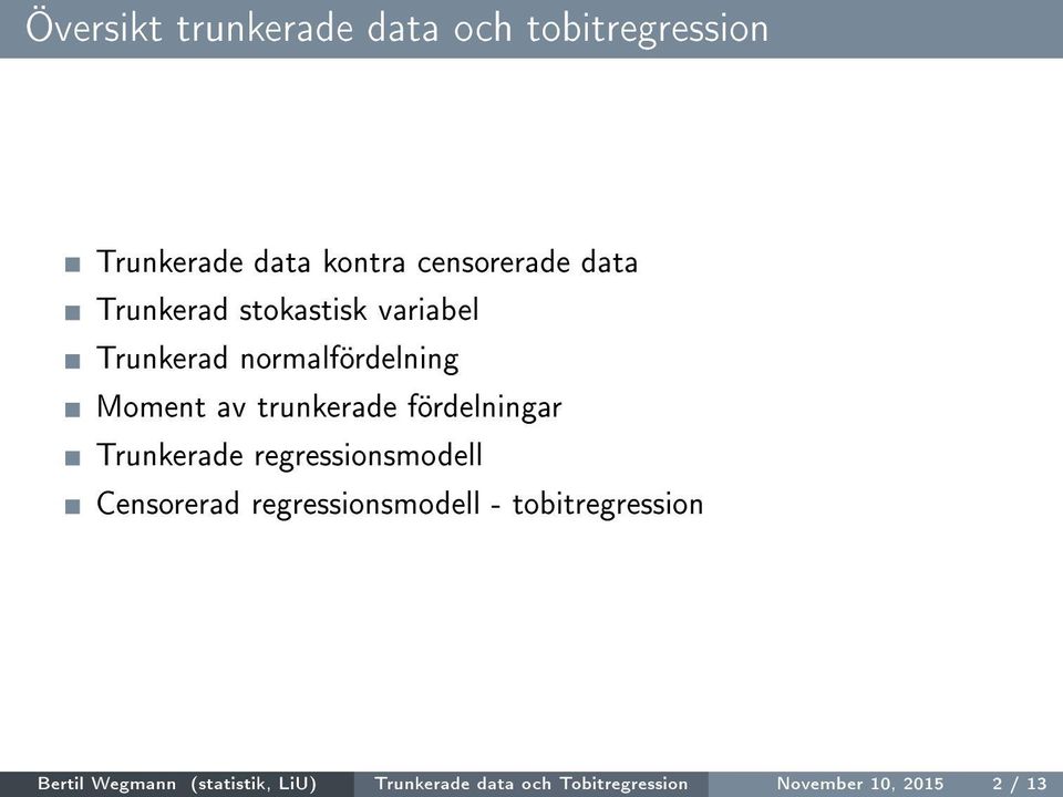 fördelningar Trunkerade regressionsmodell Censorerad regressionsmodell -