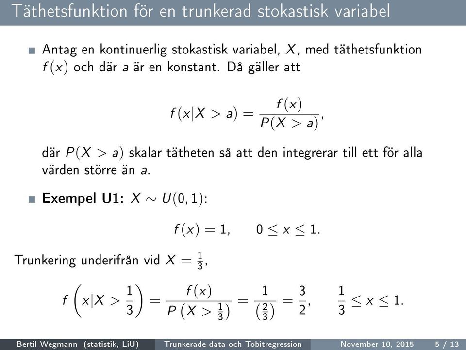 Då gäller att f (x X > a) = f (x) P(X > a), där P(X > a) skalar tätheten så att den integrerar till ett för alla värden större än