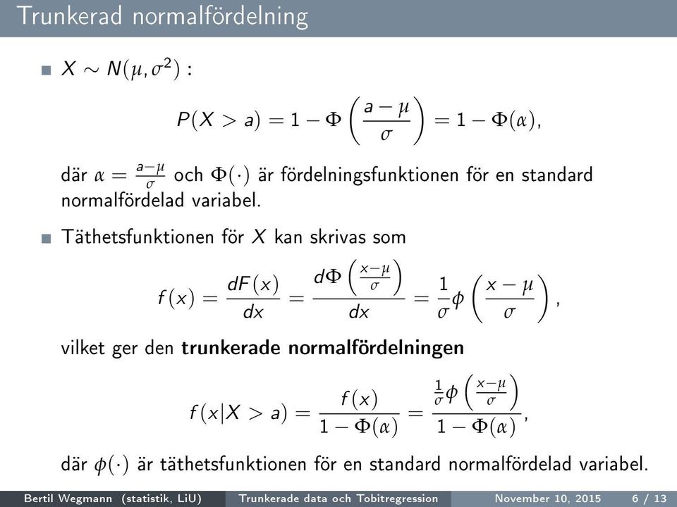 Täthetsfunktionen för X kan skrivas som ( ) df (x) f (x) = = dφ x µ dx dx vilket ger den trunkerade normalfördelningen f (x X