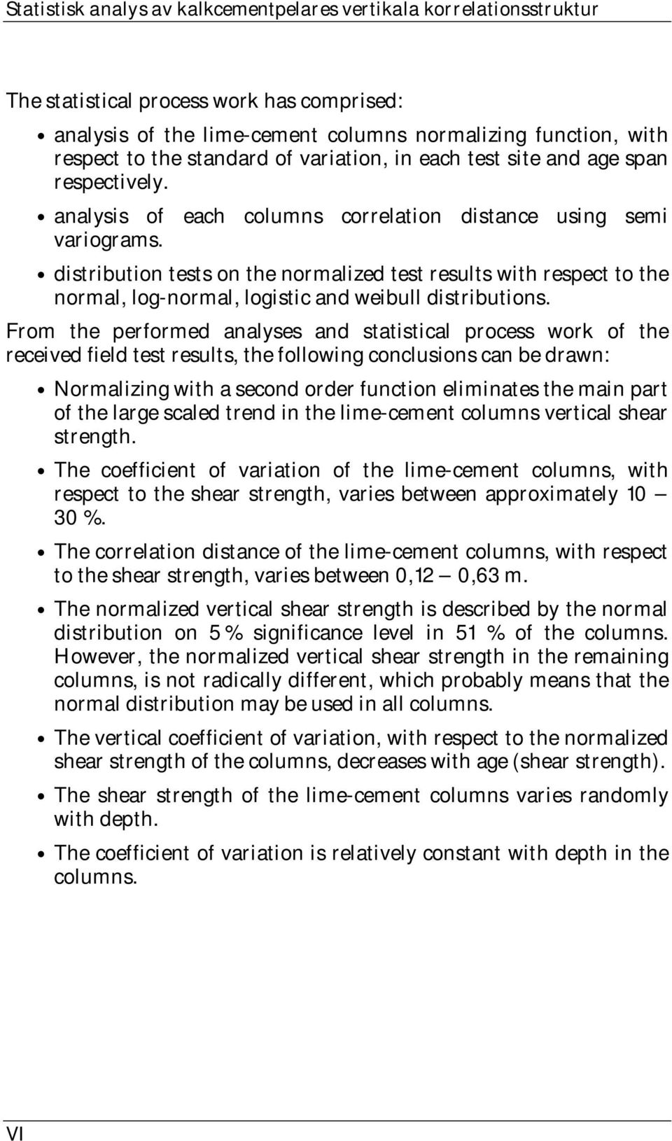 distribution tests on the normalized test results with respect to the normal, log normal, logistic and weibull distributions.