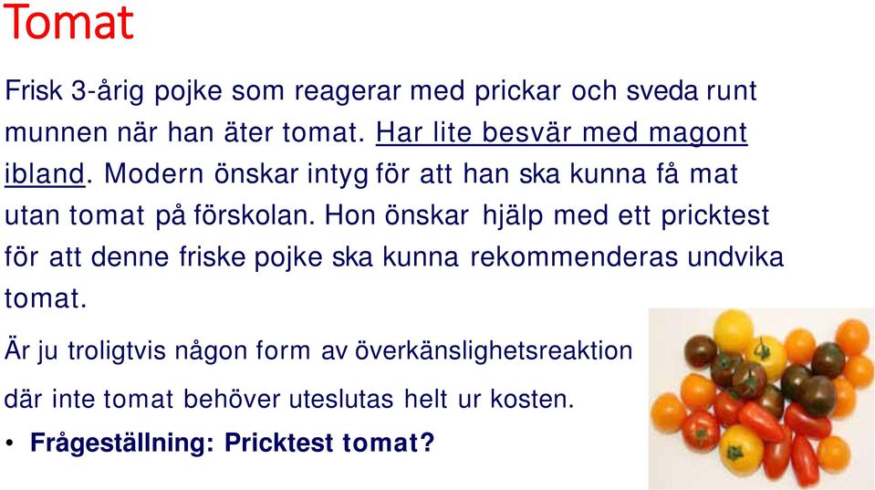 Hon önskar hjälp med ett pricktest för att denne friske pojke ska kunna rekommenderas undvika tomat.
