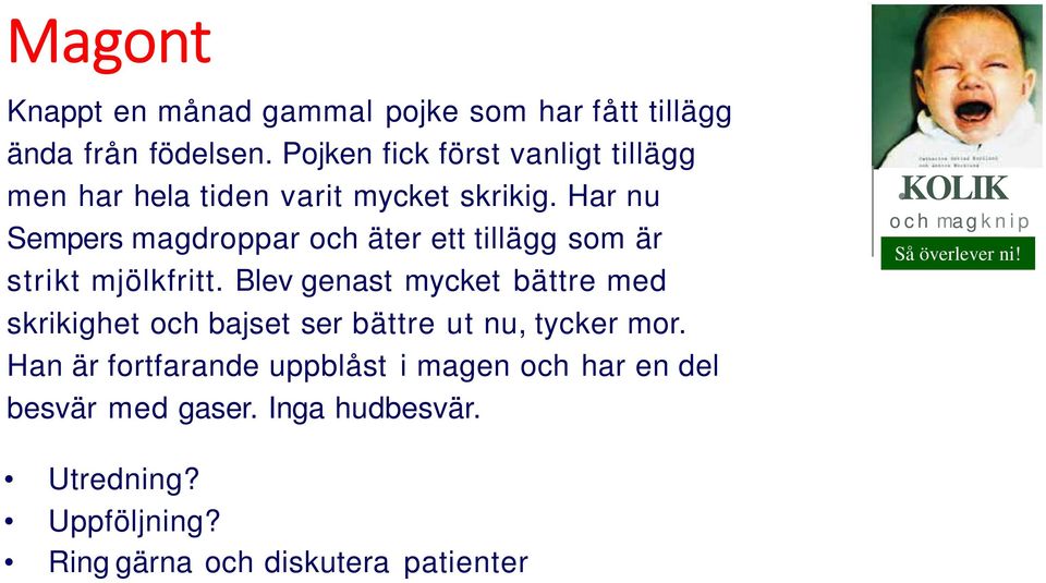 Har nu Sempers magdroppar och äter ett tillägg som är strikt mjölkfritt.
