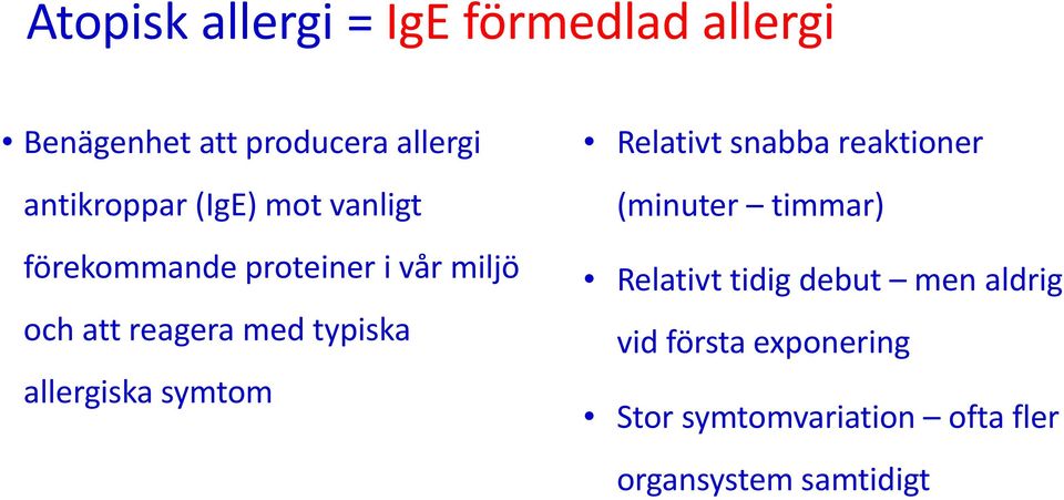 med typiska allergiska symtom Relativt snabba reaktioner (minuter timmar) Relativt