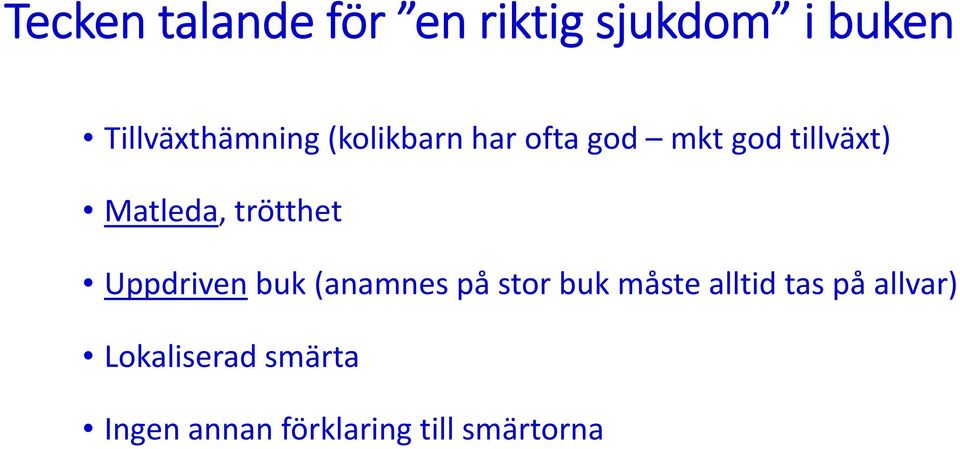 Matleda, trötthet Uppdriven buk (anamnes på stor buk måste