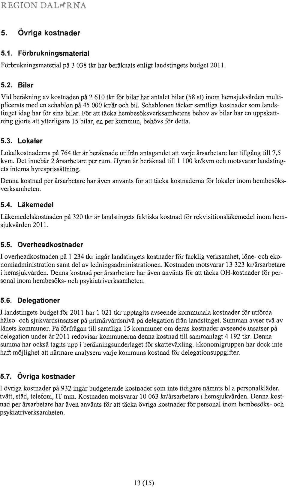 Schablonen täcker samtliga kostnader som landstinget idag har för sina bilar.