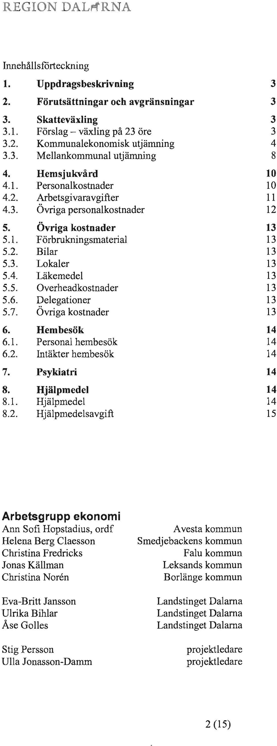 6. Delegationer 5.7. Övriga kostnader 6. Hembesök 6.1. Personal hembesök 6.2.