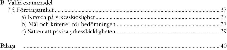 .. 37 b) Mål och kriterier för bedömningen.