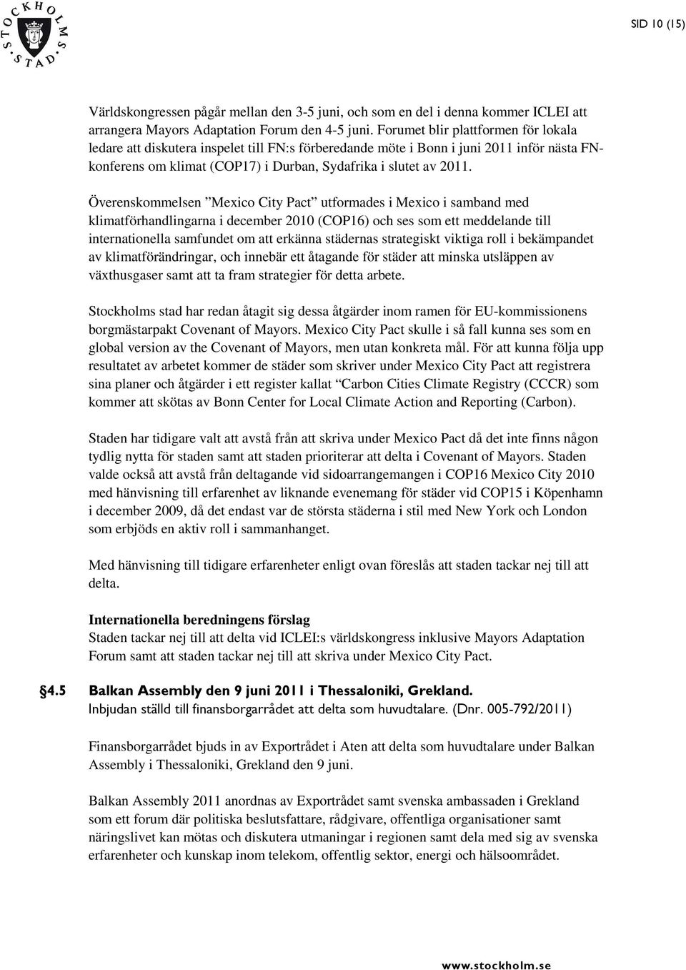 Överenskommelsen Mexico City Pact utformades i Mexico i samband med klimatförhandlingarna i december 2010 (COP16) och ses som ett meddelande till internationella samfundet om att erkänna städernas
