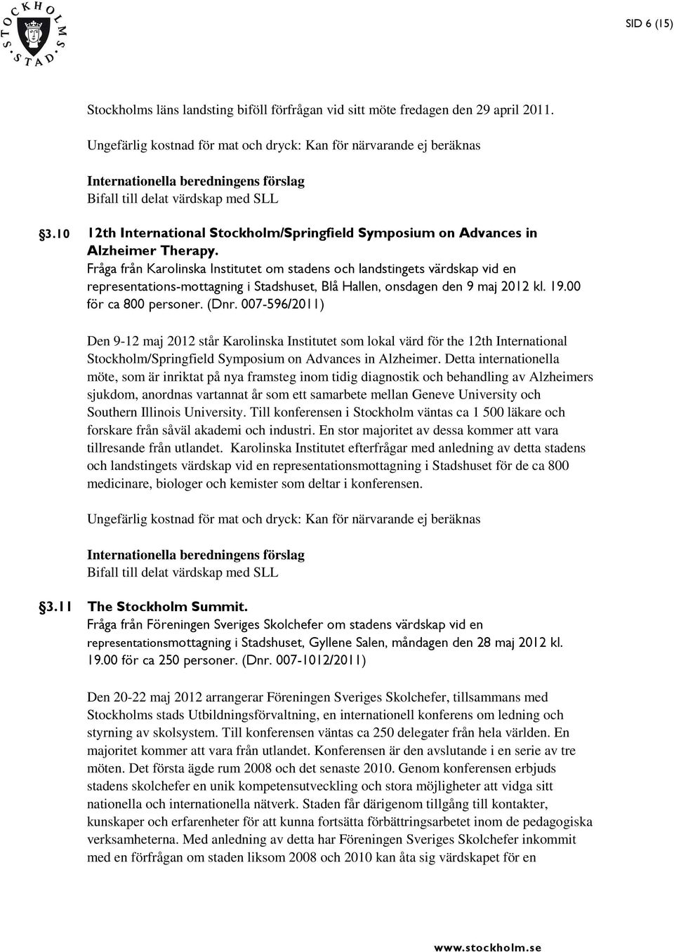 Fråga från Karolinska Institutet om stadens och landstingets värdskap vid en representations-mottagning i Stadshuset, Blå Hallen, onsdagen den 9 maj 2012 kl. 19.00 för ca 800 personer. (Dnr.